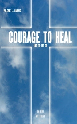 Courage to heal and to let got Paperback Books on Demand