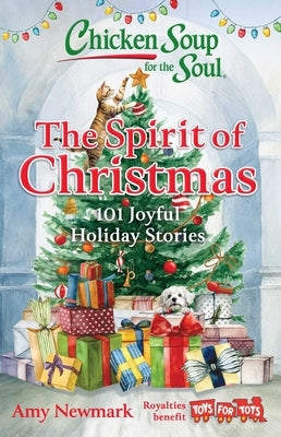 Chicken Soup for the Soul: The Spirit of Christmas: 101 Joyful Holiday Stories by Newmark, Amy