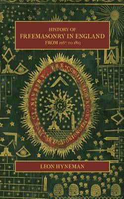 History of Freemasonry in England from 1567 to 1813 Paperback Westphalia Press