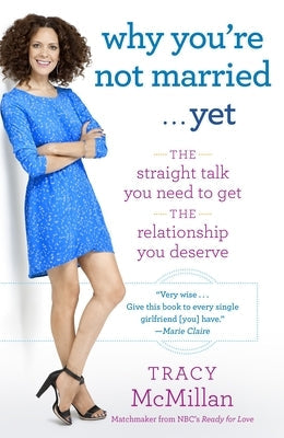 Why You're Not Married . . . Yet: The Straight Talk You Need to Get the Relationship You Deserve Paperback Ballantine Group
