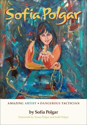 Sofia Polgar: Amazing Artist - Dangerous Tactician Paperback Russell Enterprises