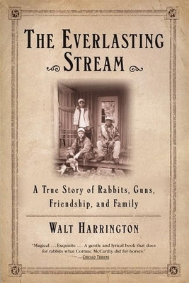The Everlasting Stream: A True Story of Rabbits, Guns, Friendship, and Family Paperback Grove Press