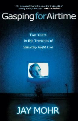 Gasping for Airtime: Two Years in the Trenches of Saturday Night Live Paperback Hachette Books