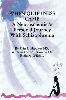 When Quietness Came: A Neuroscientist's Personal Journey with Schizophrenia Paperback Bridgeross Communications
