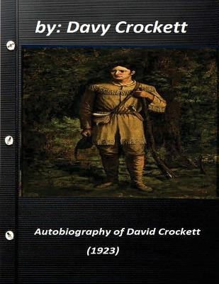 Autobiography of David Crockett (1923) by Davy Crockett Paperback Createspace Independent Publishing Platform