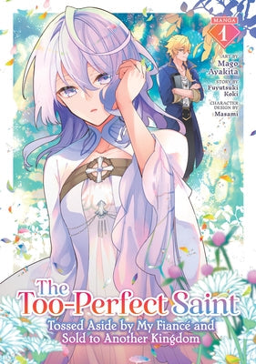 The Too-Perfect Saint: Tossed Aside by My Fiancé and Sold to Another Kingdom (Manga) Vol. 1 by Koki, Fuyutsuki