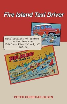 Fire Island Taxi Driver: Recollections of Summers on the Beach at Fabulous Fire Island, NY 1960-64 Paperback Lucas Park Books