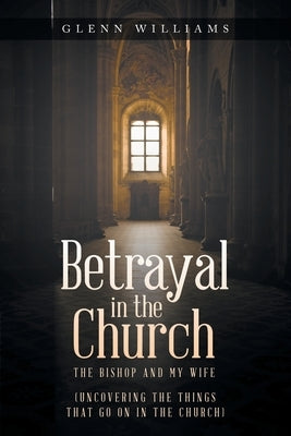 Betrayal in the Church: The Bishop and My Wife Paperback Primix Publishing