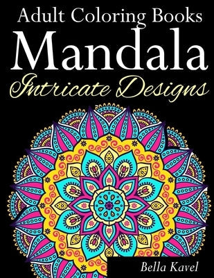 Adult Coloring Books Mandala Intricate Designs: Fast-Track Stress-Relief and Relaxation with Anti-Stress Mandala Coloring Book: Includes Mandala Flora Paperback Createspace Independent Publishing Platform