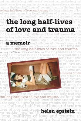 The Long Half-Lives of Love and Trauma Paperback Plunkett Lake Press