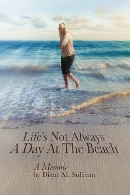 Life's Not Always a Day at the Beach Paperback Page Publishing, Inc.