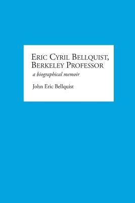 Eric Cyril Bellquist, Berkeley Professor: A Biographical Memoir Paperback Plum Creek Publishing