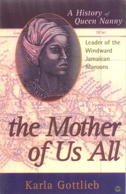 The Mother of Us All: A History of Queen Nanny, Leader of the Windward Jamaican Maroons Paperback Lushena Books