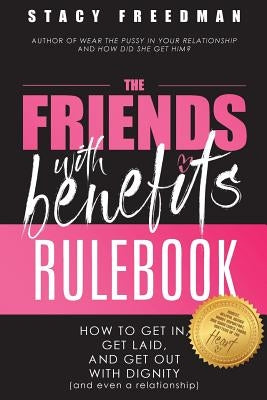 The Friends with Benefits Rulebook: How to Get in, Get Laid and Get Out With Dignity (and Even a Relationship) Paperback Createspace Independent Publishing Platform