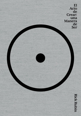 El Acto de Crear / The Creative Act: A Way of Being by Rubin, Rick