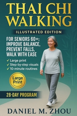 Thai Chi Walking: For Seniors Over 60 - Easy At Home Exercises to Improve Balance, Prevent Falls and Walk with Confidence by Zhou, Daniel M.