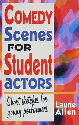 Comedy Scenes for Student Actors: Short Sketches for Young Performers Meriwether Publishing
