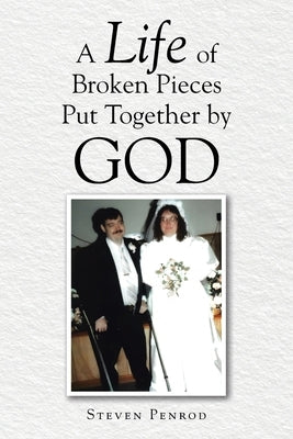 A Life of Broken Pieces Put Together by God Paperback Christian Faith Publishing