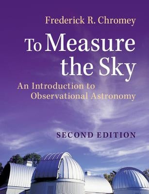 To Measure the Sky: An Introduction to Observational Astronomy Paperback Cambridge University Press