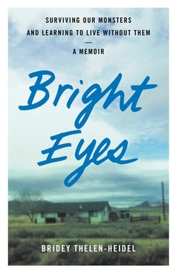 Bright Eyes: Surviving Our Monsters and Learning to Live Without Them - A Memoir Paperback She Writes Press