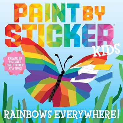 Paint by Sticker Kids: Rainbows Everywhere!: Create 10 Pictures One Sticker at a Time! Paperback Workman Kids