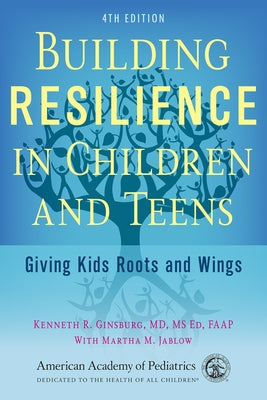 Building Resilience in Children and Teens: Giving Kids Roots and Wings Paperback American Academy of Pediatrics