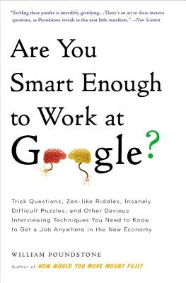 Are You Smart Enough to Work at Google?: Trick Questions, Zen-Like Riddles, Insanely Difficult Puzzles, and Other Devious Interviewing Techniques You Paperback Little, Brown Spark