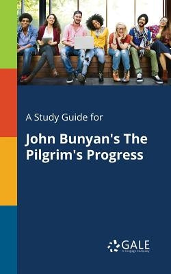 A Study Guide for John Bunyan's The Pilgrim's Progress Paperback Gale, Study Guides