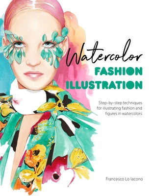 Watercolor Fashion Illustration: Step-By-Step Techniques for Illustrating Fashion and Figures in Watercolors Paperback David & Charles