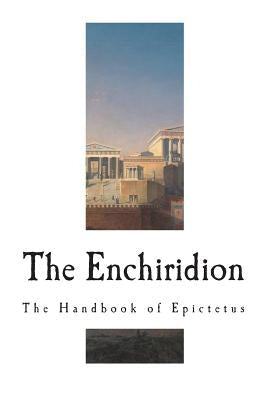 The Enchiridion: The Handbook of Epictetus Paperback Createspace Independent Publishing Platform