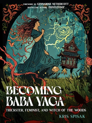 Becoming Baba Yaga: Trickster, Feminist, and Witch of the Woods Paperback Hampton Roads Publishing Company