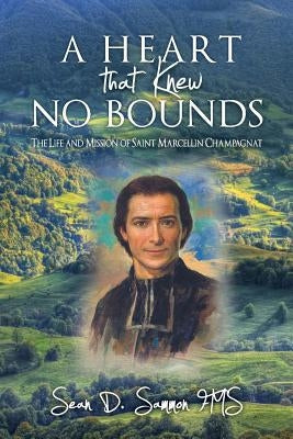 A heart that knew no bounds: The life and mission of Saint Marcellin Champagnat Paperback Createspace Independent Publishing Platform