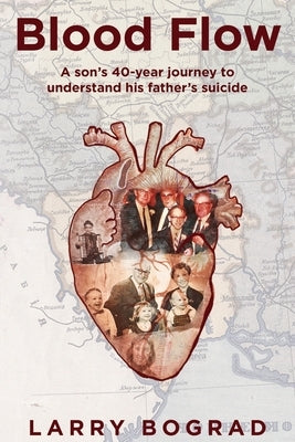 Blood Flow - A son's 40-year journey to understand his father's suicide by Bograd, Larry
