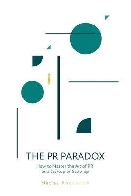 The PR Paradox: How to Master the Art of PR as a Startup or Scale-up Paperback Prlab