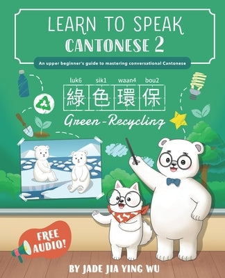 Learn to Speak Cantonese 2: An Upper Beginner's Guide to Mastering Conversational Cantonese Paperback Inspirlang