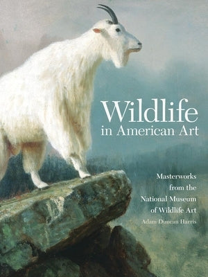 Wildlife in American Art: Masterworks from the National Museum of Wildlife Art Paperback University of Oklahoma Press