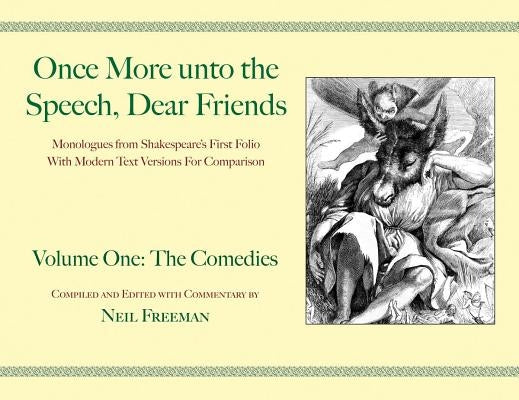 Once More unto the Speech, Dear Friends: The Comedies, Volume 1 Paperback Applause Books