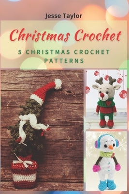Christmas Crochet: 5 Christmas Crochet Patterns Paperback Independently Published