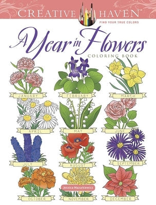 Creative Haven a Year in Flowers Coloring Book Dover Publications