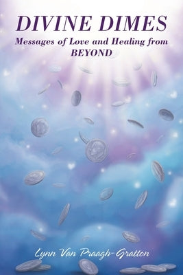 Divine Dimes: Messages of Love and Healing from BEYOND Paperback Outskirts Press