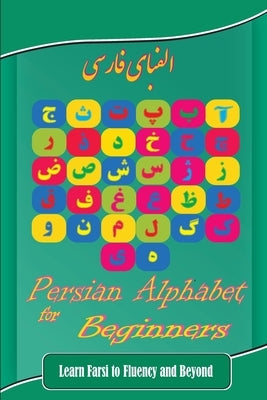 Persian Alphabet for Beginners: Learn Farsi to Fluency and Beyond Paperback Persian Bell
