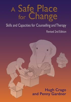 A Safe Place for Change, revised 2nd edition: Skills and Capabilities for Counselling and Therapy Paperback Digital Publishing Centre