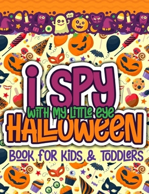 I Spy With My Little Eye Halloween Book for Kids and Toddlers: A Fun Halloween Alphabet Activity For Preschoolers Interactive Coloring and Guessing Ga Paperback Independently Published
