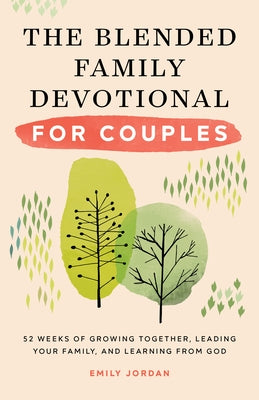 The Blended Family Devotional for Couples: 52 Weeks of Growing Together, Leading Your Family, and Learning from God Paperback Rockridge Press