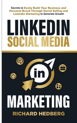LinkedIn Social Media Marketing: Secrets to Easily Build Your Business and Personal Brand Through Social Selling and LinkedIn Marketing to Generate Gr Paperback Boundless Beauty Holdings