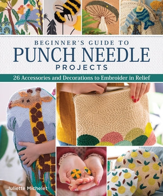 Beginner's Guide to Punch Needle Projects: 26 Accessories and Decorations to Embroider in Relief Landauer (IL)
