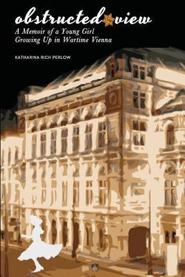 Obstructed View: A Memoir of a Young Girl Growing Up in Wartime Vienna Paperback Walter Press