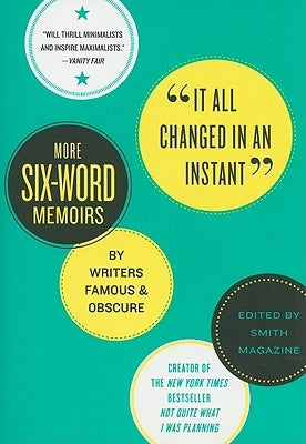 It All Changed in an Instant: More Six-Word Memoirs by Writers Famous & Obscure Paperback Harper Perennial