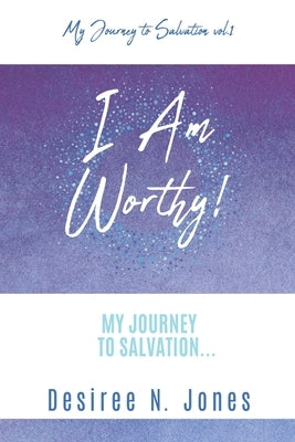 I Am Worthy!: My Journey to Salvation... Paperback Xulon Press
