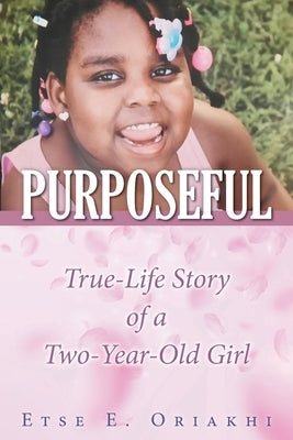 Purposeful: True-Life Story of a Two-Year-Old Girl Paperback Urlink Print & Media, LLC